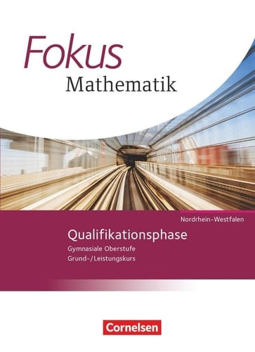 Fokus Mathematik - gymnasiale Oberstufe Nordrhein-Westfalen Qualifikationsphase : Grund-/Leistungskurs. .... Hauptbd.