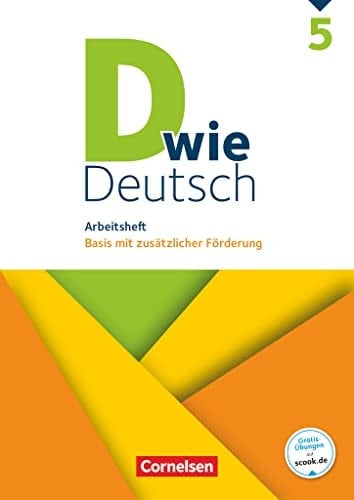 D wie Deutsch Arbeitsheft. Basis mit zusätzlicher Förderung / erarbeitet von Margret Angel [und weiteren]