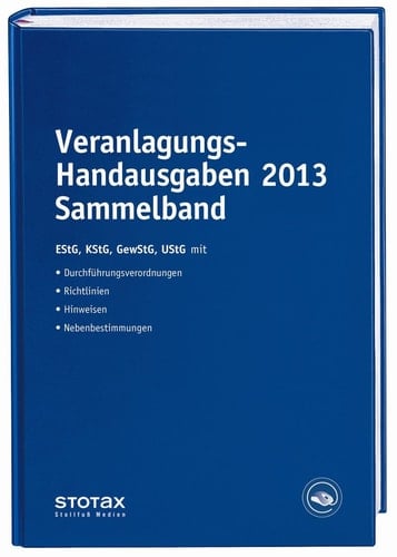Veranlagungs-Handausgaben 2013 Sammelband: Einkommensteuer . Körperschaftsteuer . Gewerbesteuer . Umsatzsteuer. Gesetze mit Durchführungsverordnungen, Richtlinien, Hinweisen, Nebenbestimmungen