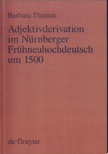 Adjektivderivation im Nürnberger Frühneuhochdeutsch um 1500 eine historisch-synchrone Analyse anhand von Texten Albrecht Dürers, Veit Dietrichs und Heinrich Deichslers