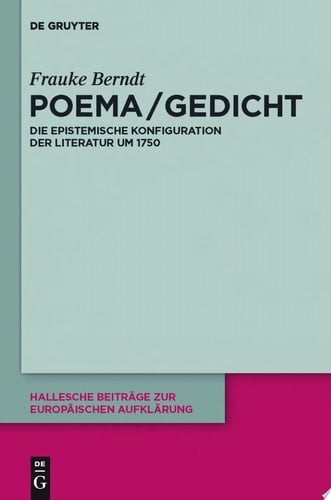 Poema/Gedicht die epistemische Konfiguration der Literatur um 1750