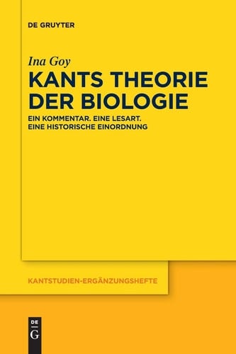 Kants Theorie der Biologie Ein Kommentar. eine Lesart. eine Historische Einordnung