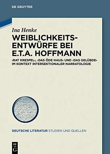 Weiblichkeitsentwürfe bei E.T.A. Hoffmann "Rat Krespel", "Das öde Haus" und "Das Gelübde" im Kontext intersektionaler Narratologie