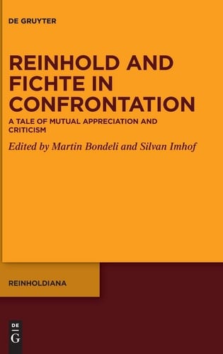 Reinhold and Fichte in Confrontation A Tale of Mutual Appreciation and Criticism