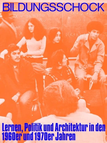 Bildungsschock Lernen, Politik und Architektur in Den 1960er und 1970er Jahren
