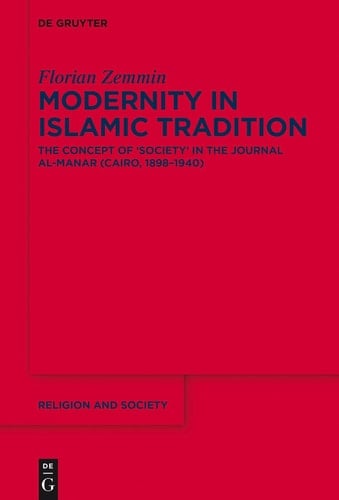 Modernity in Islamic Tradition The Concept of 'Society' in the Journal Al-Manar (Cairo, 1898-1940)