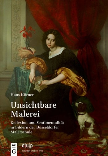 Unsichtbare Malerei Reflexion und Sentimentalität in Bildern der Düsseldorfer Malerschule