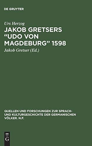 Jakob Gretsers Udo Von Magdeburg: 1598; Edition Und Monographie (Quellen Und Forschungen Zur Sprach Und Kulturgeschichte Der Germanischen Völker; N.f.) (German Edition)