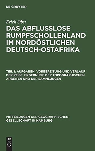Aufgaben, Vorbereitung und Verlauf der Reise. Ergebnisse der Topographischen Arbeiten und der Sammlungen