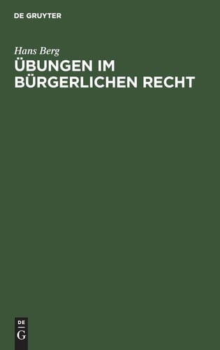 Übungen Im Bürgerlichen Recht Eine Anleitung Zur lösung Von Rechtsfällen an Hand Von Praktischen Beispielen