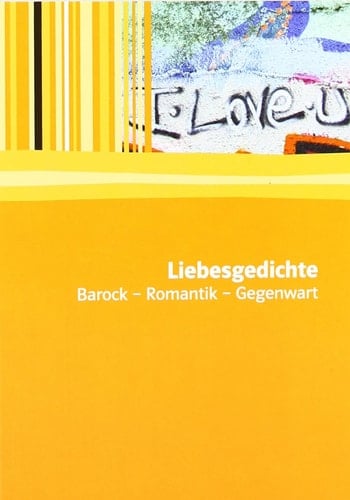 Liebesgedichte Barock - Romantik - Gegenwart ; mit Materialien
