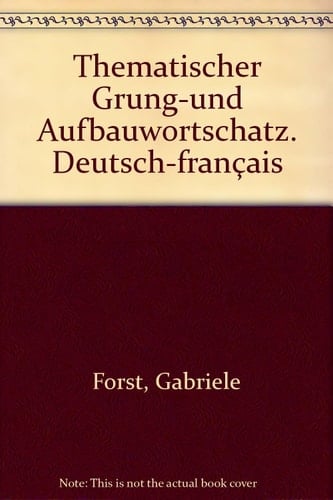 Thematischer Grund- und Aufbauwortschatz Deutsch-français