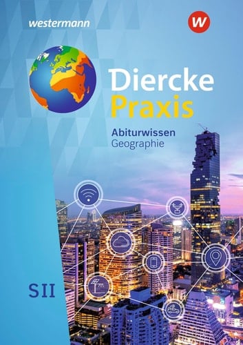 Diercke Praxis Abiturwissen Geographie / bearbeitet von Dr. Norma Kreuzberger ; Andreas Bremm [und 10 weitere]. ...