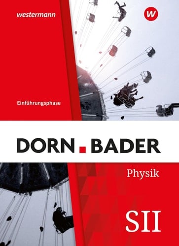 Dorn Bader - Physik SII Einführungsphase / bearbeitet von Prof. Dr. Andreas Dölle, Prof. Dr. Rainer Müller, Dr. Henning Rode ; mit Beiträgen von Dr. Dirk Brockmann-Behnsen, Prof. Dr. Gunnar Friege, Tobias Rosenthal, Dr. Teresa Hilger. ...