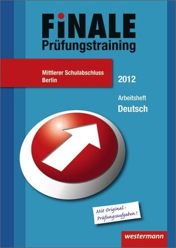 Finale - Prüfungstraining Mittlerer Schulabschluss Berlin Prüfungstraining Mittlerer Schulabschluss Berlin/Arbeitsheft Deutsch 2012 mit Lösungsheft