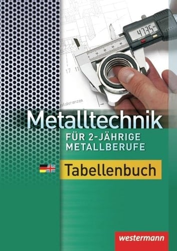 Metalltechnik Tabellenbuch für 2-jährige Metallberufe / Dietmar Falk .... ...