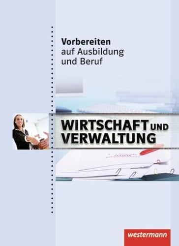 Vorbereiten auf Ausbildung und Beruf Wirtschaft und Verwaltung. .... Hauptbd. . / Ilona Abel-Utz ...
