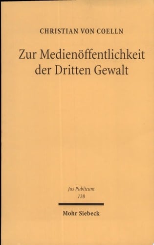 Zur Medienöffentlichkeit der Dritten Gewalt rechtliche Aspekte des Zugangs der Medien zur Rechtsprechung im Verfassungsstaat des Grundgesetzes