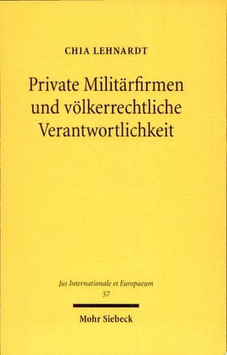 Private Militärfirmen und völkerrechtliche Verantwortlichkeit eine Untersuchung aus humanitär-völkerrechtlicher und menschenrechtlicher Perspektive