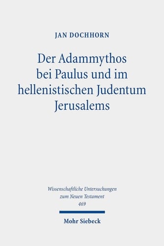 Der Adammythos bei Paulus und im hellenistischen Judentum Jerusalems Eine theologische und religionsgeschichtliche Studie zu Römer 7,7-25