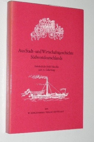 Aus Stadt- und Wirtschaftsgeschichte Südwestdeutschlands: Festschrift für Erich Maschke zum 75. Geburtstag (Veröffentlichungen der Kommission für ... B, Forschungen ; Bd. 85) (German Edition)
