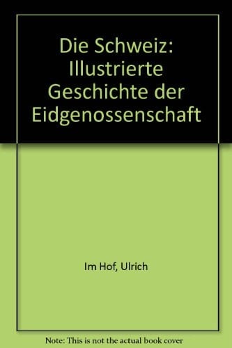 Die Schweiz: Illustrierte Geschichte der Eidgenossenschaft (German Edition)