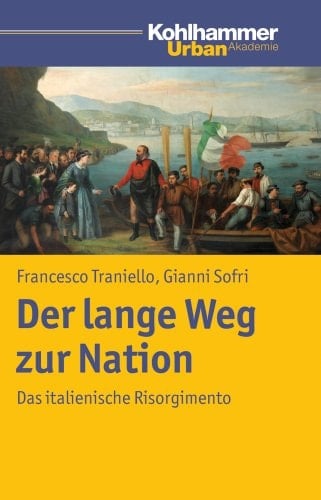 Der lange Weg zur Nation das italienische Risorgimento