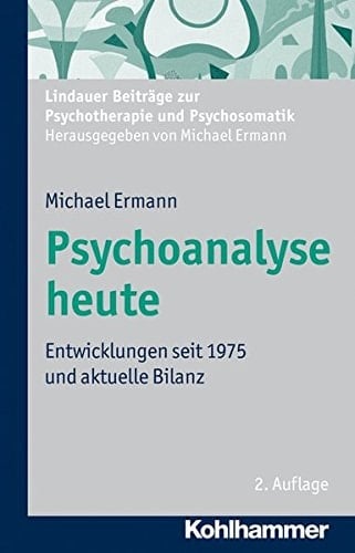 Psychoanalyse heute Entwicklungen seit 1975 und aktuelle Bilanz