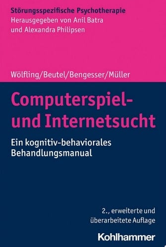 Computerspiel- und Internetsucht Ein kognitiv-behaviorales Behandlungsmanual