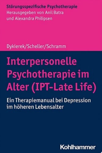 Interpersonelle Psychotherapie im Alter (IPT-Late Life) Ein Therapiemanual bei Depression im höheren Lebensalter