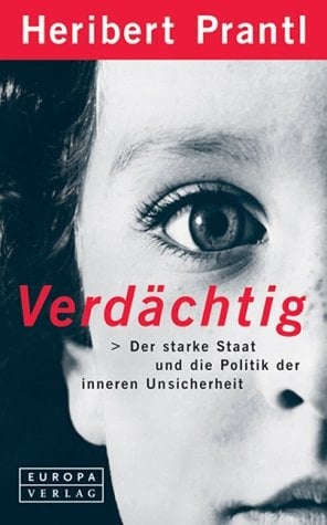 Verdächtig: Der starke Staat und die Politik der inneren Unsiherheit