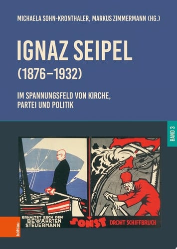Ignaz Seipel (1876–1932). Im Spannungsfeld von Kirche, Partei und Politik Band 3