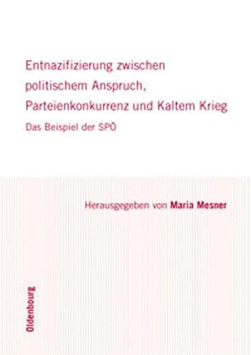 Entnazifizierung zwischen politischem Anspruch, Parteienkonkurrenz und Kaltem Krieg das Beispiel der SPÖ