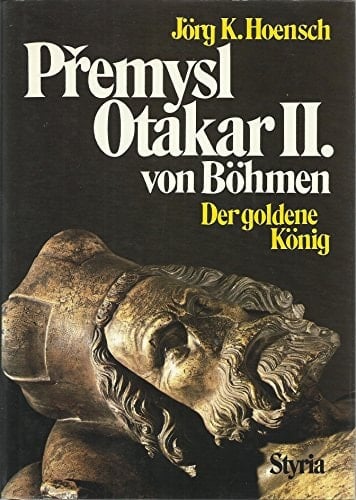 Přemysl Otakar II. von Böhmen: Der goldene König (German Edition)