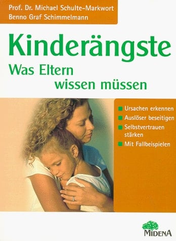 Kinderängste was Eltern wissen müssen ; Ursachen erkennen, Auslöser beseitigen, Selbstvertrauen stärken ; mit Fallbeispielen