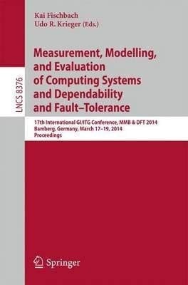 Measurement, Modeling and Evaluation of Computing Systems and Dependability and Fault Tolerance 17th International GI/ITG Conference, MMB & DFT 2014, Bamberg, Germany, March 17-19, 2014, Proceedings