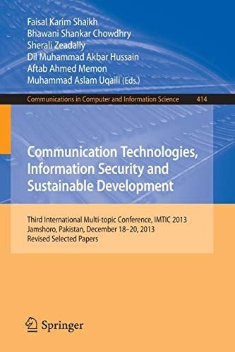 Communication Technologies, Information Security and Sustainable Development Third International Multi-topic Conference, IMTIC 2013, Jamshoro, Pakistan, December 18--20, 2013, Revised Selected Papers