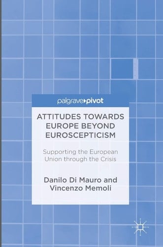 Attitudes Towards Europe Beyond Euroscepticism Supporting the European Union through the Crisis