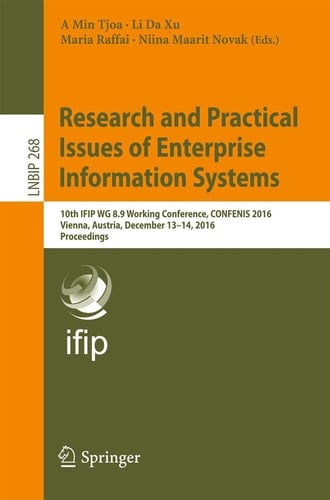 Research and Practical Issues of Enterprise Information Systems 10th IFIP WG 8.9 Working Conference, CONFENIS 2016, Vienna, Austria, December 13–14, 2016, Proceedings