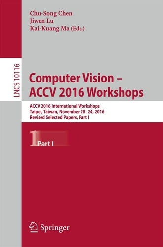 Computer Vision – ACCV 2016 Workshops ACCV 2016 International Workshops, Taipei, Taiwan, November 20-24, 2016, Revised Selected Papers