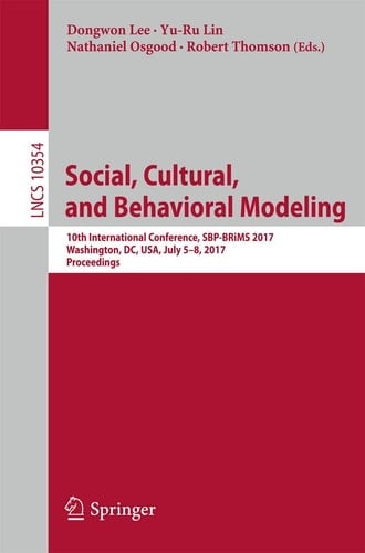 Social, Cultural, and Behavioral Modeling 10th International Conference, SBP-BRiMS 2017, Washington, DC, USA, July 5-8, 2017, Proceedings