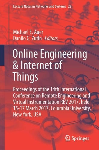 Online Engineering & Internet of Things Proceedings of the 14th International Conference on Remote Engineering and Virtual Instrumentation REV 2017, held 15-17 March 2017, Columbia University, New York, USA