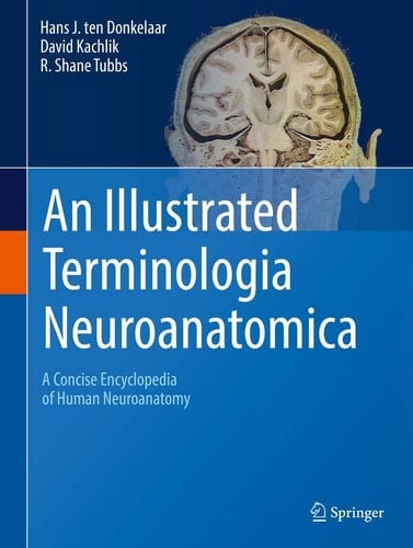 An Illustrated Terminologia Neuroanatomica A Concise Encyclopedia of Human Neuroanatomy