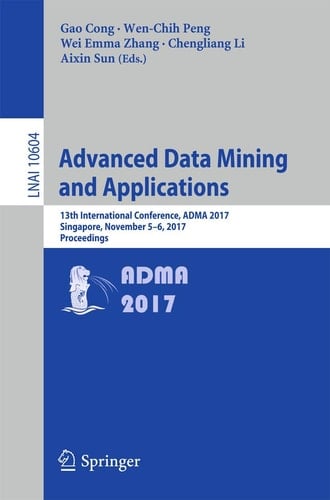 Advanced Data Mining and Applications 13th International Conference, ADMA 2017, Singapore, November 5–6, 2017, Proceedings
