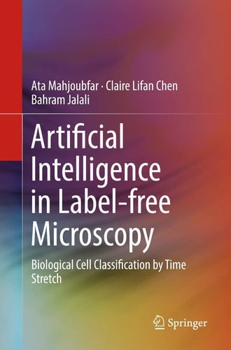 Artificial Intelligence in Label-free Microscopy Biological Cell Classification by Time Stretch