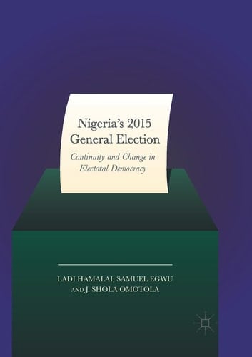 Nigeria’s 2015 General Elections Continuity and Change in Electoral Democracy