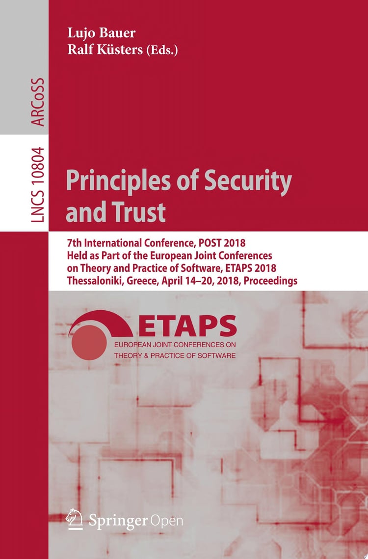 Principles of Security and Trust : 7th International Conference, POST 2018, Held as Part of the European Joint Conferences on Theory and Practice of Software, ETAPS 2018, Thessaloniki, Greece, April 14-20, 2018, Proceedings