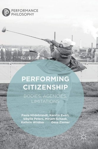 Performing Citizenship Bodies, Agencies, Limitations