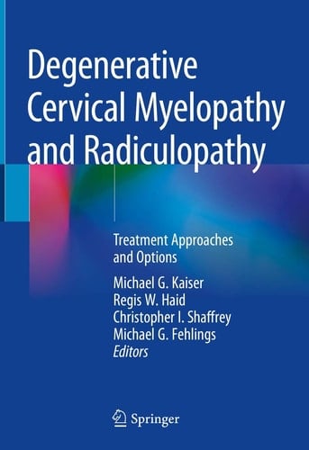Degenerative Cervical Myelopathy and Radiculopathy Treatment Approaches and Options