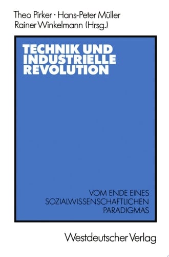 Technik und Industrielle Revolution Vom Ende eines sozialwissenschaftlichen Paradigmas